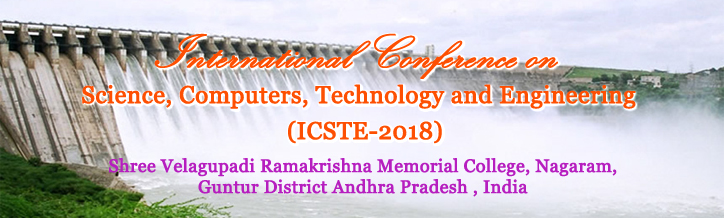 International Conference on Science, Computers, Technology and Engineering (ICSCTE-2018), Shree Velagupadi Ramakrishna Memorial College, Nagaram Guntur District, Andhra Pradesh, India.<Br><br>