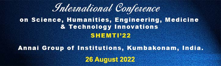 International Conference on Science, Humanities, Engineering, Medicine & Technology Innovations (SHEMTI), Annai College of Arts & Science, Kumbakonam