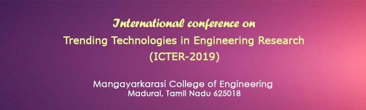 International Conference on Trending Technologies in Engineering Research(ICTER-2019), Mangayarkarasi College of Engineering, Mangayarkarasi Nagar, Madurai, India.<Br><br>